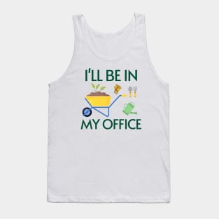 Funny Gardening Design "I'll be in My OFFICE" Tank Top